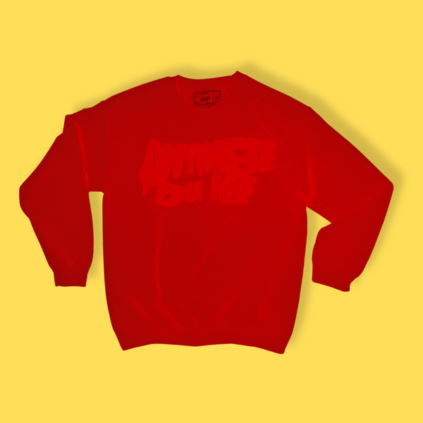 ANYWHERE BUT HERE SWEATSHIRT (ALL RED)