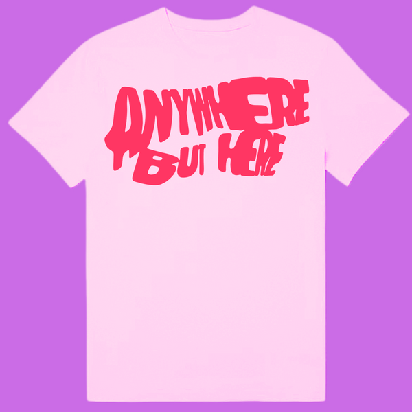 ANYWHERE BUT HERE TEE (PINK)